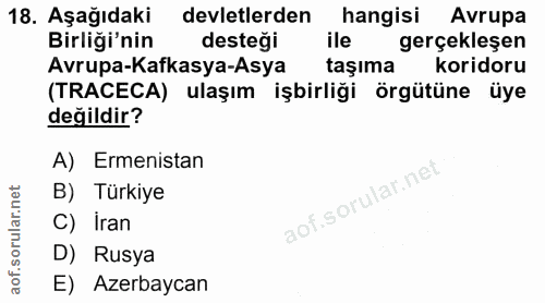 18. soru: Aşağıdaki devletlerden hangisi Avrupa Birliği'nin desteği ile gerçekleşen Avrupa-Kafkasya-Asya taşıma koridoru (TRACE…