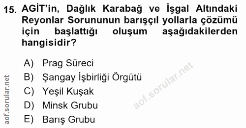 15. soru: AGiT'in, Dağlık Karabağ ve İşgal Altındaki Reyonlar Sorununun barışçıl yollarla çözümü için başlattığı oluşum aşağıda…