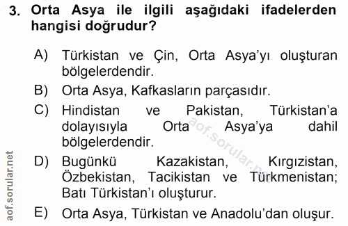 3. soru: Orta Asya ile ilgili aşağıdaki ifadelerden hangisi doğrudur? A) Türkistan ve Çin, Orta Asya'yı oluşturan bölgelerdend…
