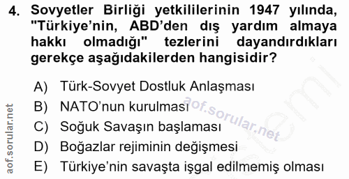 4. soru: Sovyetler Birliği yetkililerinin 1947 yılında, "Türkiye'nin, ABD'den dış yardım almaya hakkı olmadığı" tezlerini daya…