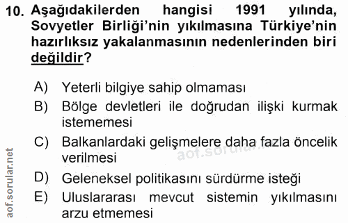 10. soru: Aşağıdakilerden hangisi 1991 yılında, Sovyetler Birliği'nin yıkılmasına Türkiye'nin hazırlıksız yakalanmasının nedenl…