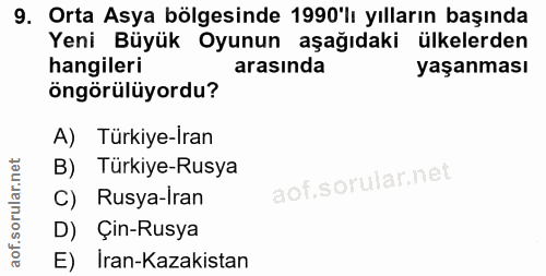 9. soru: Orta Asya bölgesinde 1990'lı yılların başında Yeni Büyük Oyunun aşağıdaki ülkelerden hangileri arasında yaşanması öng…