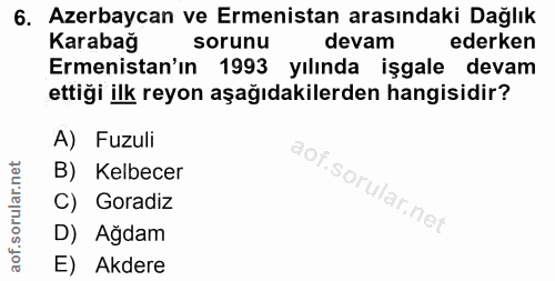 6. soru: Azerbaycan ve Ermenistan arasındaki Dağlık Karabağ sorunu devam ederken Ermenistan'ın 1993 yılında işgale devam ettiğ…