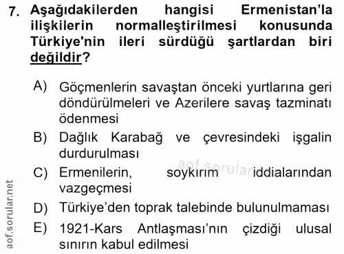 7. soru: Aşağıdakilerden hangisi Ermenistan'la ilişkilerin normalleştirilmesi konusunda Türkiye'nin ileri sürdüğü şartlardan b…