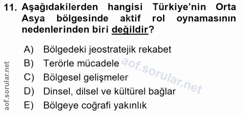 11. soru: Aşağıdakilerden hangisi Türkiye'nin Orta Asya bölgesinde aktif rol oynamasının nedenlerinden biri değildir? A) Bolged…