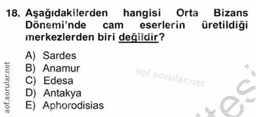 18. soru: Aşağıdakilerden hangisi Orta Bizans Dönemi'nde cam eserlerin üretildiği merkezlerden biri değildir? A) Sardes B) Anam…