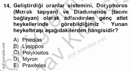 14. soru: Geliştirdiği oranlar sistemini, Doryphoros (Mızrak taşıyan) ve Diadumenos (tacıni bağlayan) olarak adlandırılan genç…