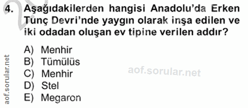4. soru: Aşağıdakilerden hangisi Anadolu'da Erken Tunç Devri'nde yaygın olarak inşa edilen ve iki odadan oluşan ev tipine veri…
