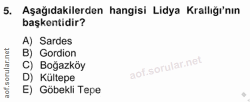 5. soru: Aşağıdakilerden hangisi Lidya Krallığı'nın başkentidir? A) Sardes B) Gordion C) Boğazköy D) Kültepe E) Göbekli Tepe