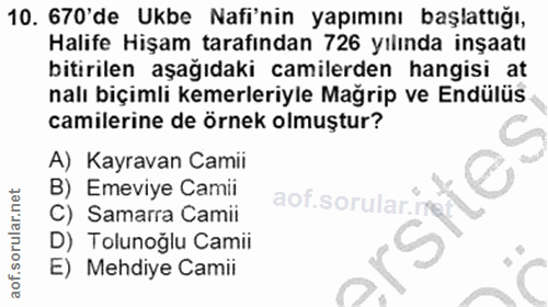 10. soru: 670'de Ukbe Nafi'nin yapımını başlattığı, Halife Hişam tarafından 726 yılında inşaatı bitirilen aşağıdaki camilerden…
