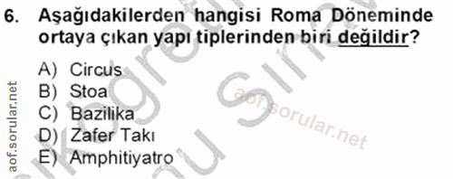 6. soru: Aşağıdakilerden hangisi Roma Döneminde ortaya çıkan yapı tiplerinden biri değildir? A) Circus B) Stoa Goygorular.net…