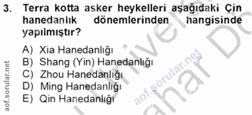 3. soru: Terra kotta asker heykelleri aşağıdaki Çin hanedanlık dönemlerinden hangisinde yapıimıştır? A) Xia Hanedanlığı B) Sha…