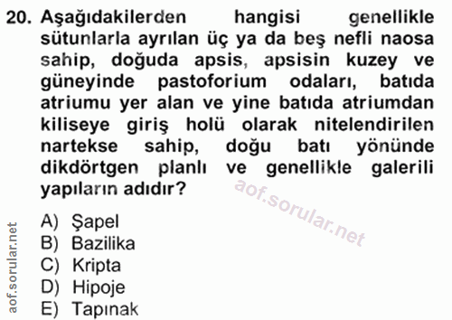 20. soru: Aşağıdakilerden hangisi genellikle sütunlarla ayrılan üç ya da beş nefli naosa sahip, doğuda apsis, apsisin kuzey ve…