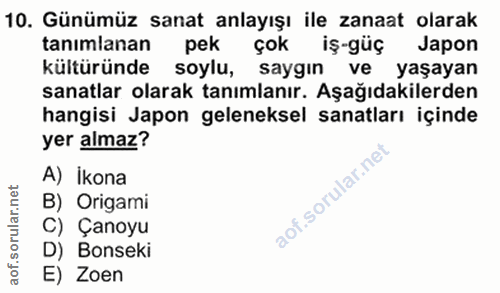 10. soru: Günümüz sanat anlayışı ile zanaat olarak tanımlanan pek çok iş-güç Japon kültüründe soylu, saygın ve yaşayan sanatlar…
