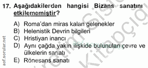 17. soru: Aşağıdakilerden hangisi Bizans sanatını etkilememistir? A) Roma'dan miras kalan gelenekler B) Helenistik Devrin bilgi…