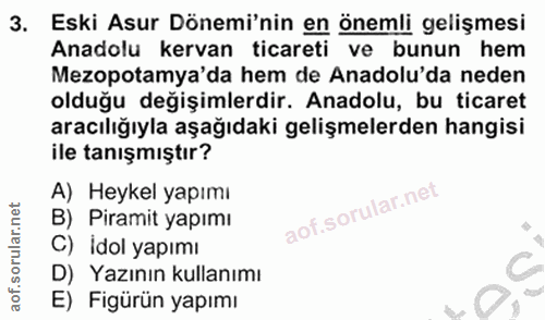 3. soru: Eski Asur Dönemi'nin en önemli gelişmesi Anadolu kervan ticareti ve bunun hem Mezopotamya'da hem de Anadolu'da neden…