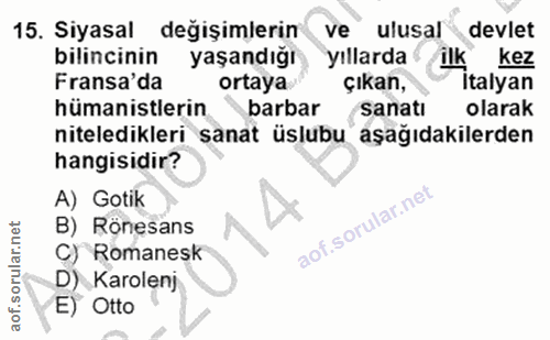 15. soru: Siyasal değişimlerin ve ulusal devlet bilincinin yaşandığı yıllardailk kez Fransa'da ortaya çıkan, Italyan hümanistle…