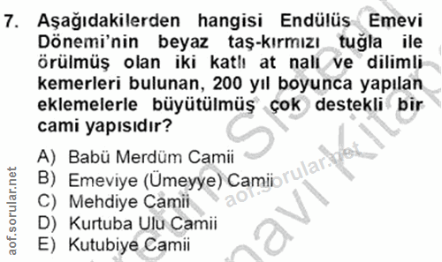 7. soru: Aşağıdakilerden hangisi Endülüs Emevi Dönemi'nin beyaz taş-kırmızı tuğla ile örülmüş olan iki katlı at nali ve diliml…