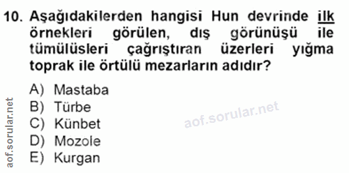 10. soru: Aşağıdakilerden hangisi Hun devrinde ilk tümülüsler; görülen.. örnekleri dis görünüşü ile çağrıştıran üzerleri yığma…