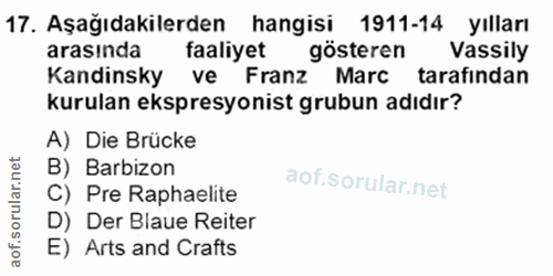 17. soru: Aşağıdakilerden hangisi 1911-14 yılları arasinda faaliyet gösteren Vassily Kandinsky ve Franz Marc tarafindan kurulan…