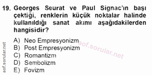 19. soru: Georges Seurat ve Paul Signac'in başı çektiği, renklerin küçük noktalar halinde kullanıldığı sanat akımı aşağıdakiler…