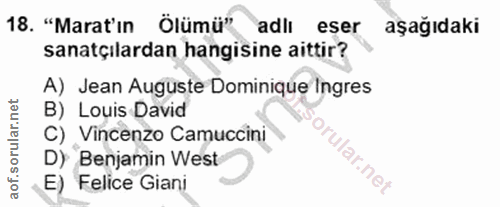 18. soru: "Marat'ın Ölümü" adlı eser aşağıdaki sanatçılardan hangisine aittir? A) Jean Auguste Dominique Ingres B) Louis David…