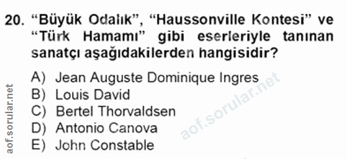 20. soru: "Büyük Odalık", "Haussonville Kontesi" ve "Türk Hamamı" gibi eserleriyle tanınan sanatçı aşağıdakilerden hangisidir?…
