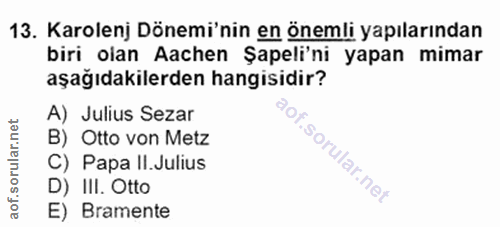 13. soru: Karolenj Dönemi'nin en önemli yapılarından biri olan Aachen Şapli'ni yapan mimar aşağıdakilerden hangisidir? A) Juliu…