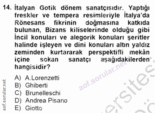 14. soru: Italyan Gotik donem sanatçısıdır. Yaptığı freskler ve tempera resimieriyle Italya'da Rönesans fikrinin dogmasına katk…