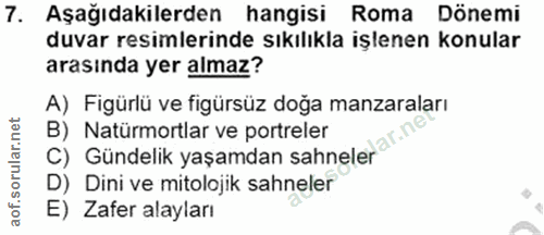7. soru: Aşağıdakilerden hangisi Roma Dönemi duvar resimlerinde sıkılıkla işlenen konular arasında yer almaz? A) Figürlü ve fi…
