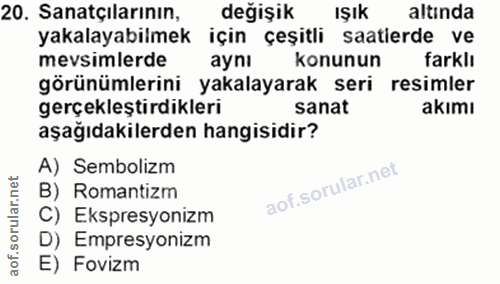 20. soru: Sanatçilarının, değişik IŞık altinda yakalayabilmek için çeşitli saatlerde ve mevsimlerde aynı konunun farklı görünüm…