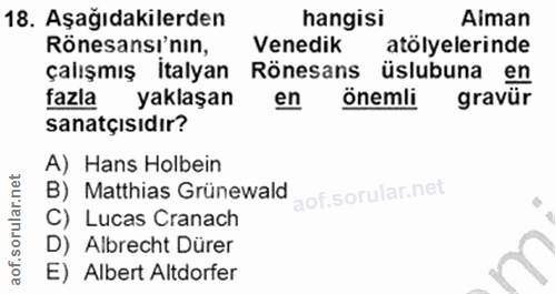 18. soru: Aşağıdakilerden hangisi Aiman Rönesansı'nın, Venedik atolyelerinde çalışmış İtalyan Rönesans üslubuna en fazla yaklaş…