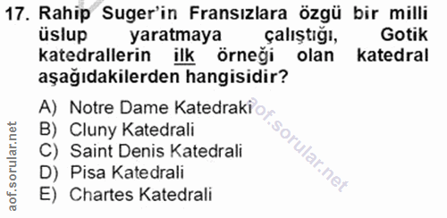 17. soru: Rahip Suger'in Fransızlara özgü bir milli üslup yaratmaya çalıştığı, Gotik katedrallerin ilk örneği olan katedral aşa…