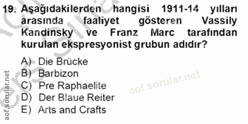 19. soru: Aşağıdakilerden hangisi 1911-14 yılları arasinda, faaliyet gösteren Vasily Kandinsky ve Franz Marc tarafindan kurulan…