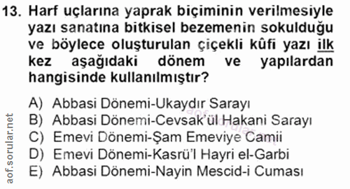 13. soru: Harf uçlarına yaprak biçiminin verilmesiyle yazı sanatına bıtkisel bezemenin sokulduğu ve böylece oluşturulan çiçekli…