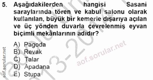 5. soru: Aşağıdakilerden hangisi Sasani saraylarında tören ve kabul salonu olarak kullanılan, büyük bir kemerle dışarıya açıla…