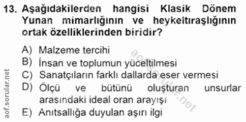 13. soru: Aşağıdakilerden hangisi Klasik Dönem Yunan mimarlığının ve heykeltıraşlığının ortak özelliklerinden biridir? A) Malze…