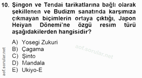 10. soru: Şingon ve Tendai tarikatlarına bağlı olarak şekillenen ve Budizm sanatında karşımıza çıkmayan biçimlerin ortaya çıktı…