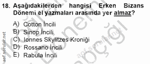 18. soru: Aşağıdakilerden hangisi Erken Bizans Dönemi el yazmaları arasında yer almaz? A) Cotton Incili B) Sinop Incili, C) lon…