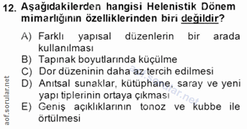 12. soru: Aşağıdakilerden hangisi Helenistik Dönem mimarlığının özelliklerinden biri değildir? A) Farklı yapısal düzenlerin bir…