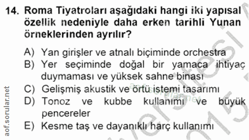 14. soru: Roma Tiyatroları aşağıdaki hangi iki yapısal özellik nedeniyle daha erken tarihli Yunan örneklerinden ayrılır? A) Yan…