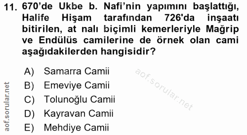 11. soru: 670'de Ukbe b. Nafi'nin yapımını başlattığı, Halife Hişam tarafından 726'da inşaatı bitirilen, at nalı biçimli kemerl…