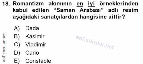 18. soru: Romantizm akımının en İyi örneklerinden kabul edilen "Saman Arabası" adlı resim aşağıdaki sanatçılardan hangisine ait…