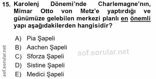 15. soru: Karolenj Dönemi'nde Charlemagne'nın, Mimar Otto von Metz'e yaptırdığı ve günümüze gelebilen merkezi planlı en önemli…
