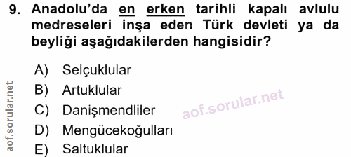 9. soru: Anadolu'da en erken tarihli kapalı avlulu medreseleri inşa eden Türk devleti ya da beyliği aşağıdakilerden hangisidir…