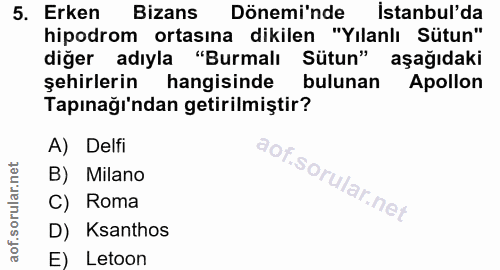 5. soru: Erken Bizans Dönemi'nde Istanbul'da hipodrom ortasına dikilen "Yılanlı Sütun" diğer adıyla "Burmalı Sütun" aşağıdaki…