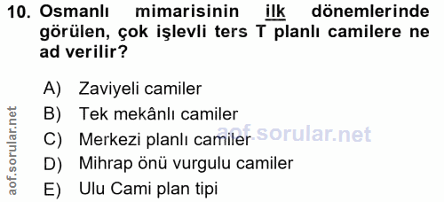 10. soru: Osmanlı mimarisinin ilk dönemlerinde görülen, çok işlevli ters T planlı camilere ne ad verilir? A) Zaviyeli camiler B…