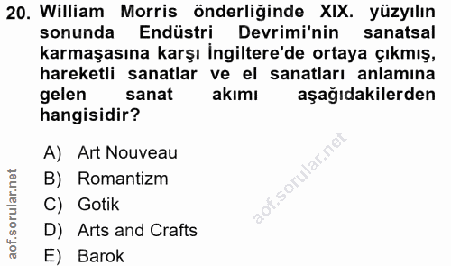 20. soru: William Morris önderliğinde XIX. yüzyılın sonunda Endüstri Devrimi'nin sanatsal karmaşasına karşı İngiltere'de ortaya…