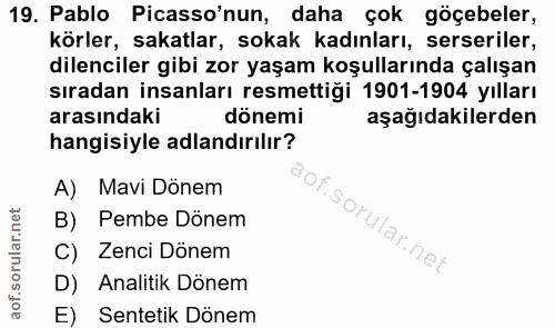 19. soru: Pablo Picasso'nun, daha çok göçebeler, körler, sakatlar, sokak kadınları, serseriler, dilenciler gibi zor yaşam koşul…