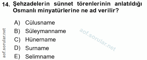 14. soru: Şehzadelerin sünnet törenlerinin anlatıldığı Osmanlı minyatürlerine ne ad verilir? A) Cülusname B) Süleymanname C) Hü…